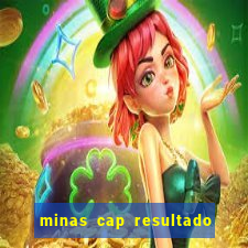 minas cap resultado de hoje